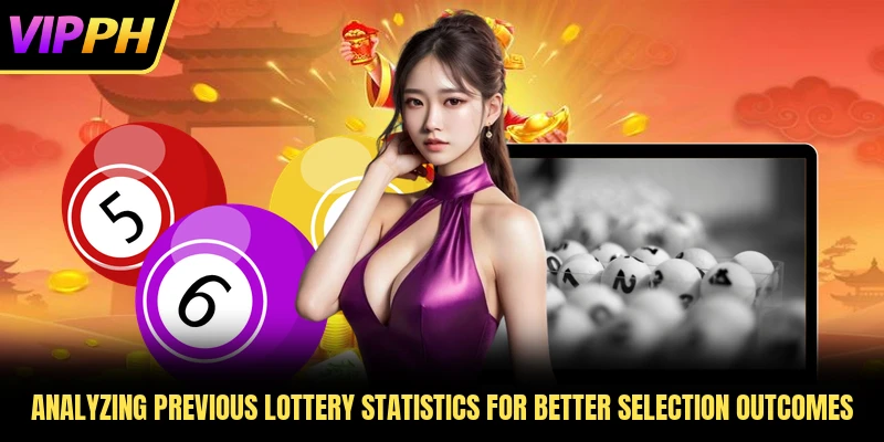Analyzing previous lottery statistics for better selection outcomes