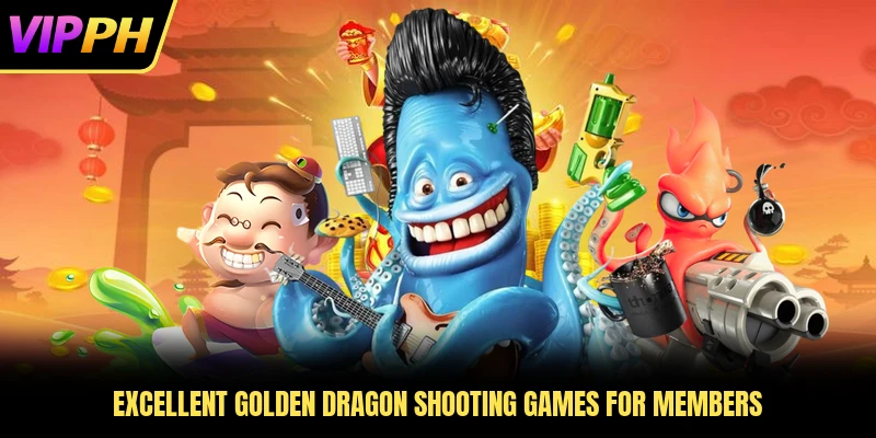 Excellent golden dragon shooting games for members