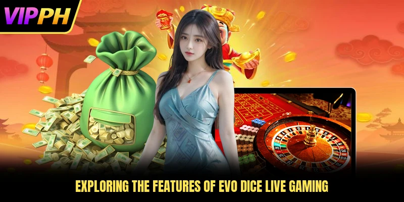 Exploring the features of EVO Dice Live gaming