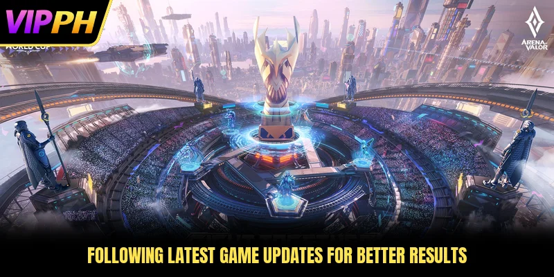 Following latest game updates for better results