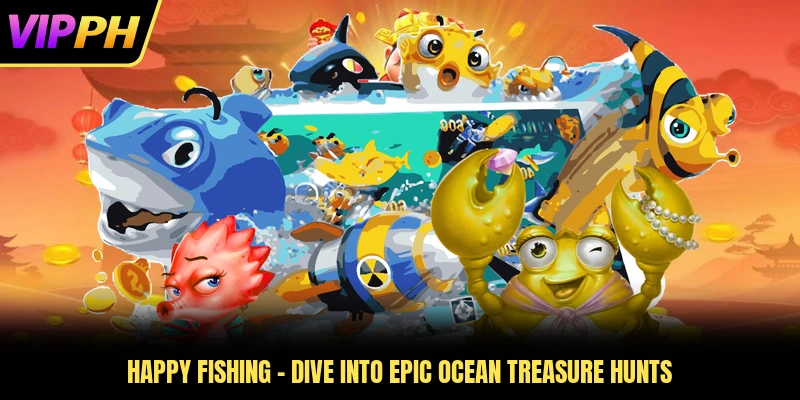 Happy Fishing - Dive Into Epic Ocean Treasure Hunts