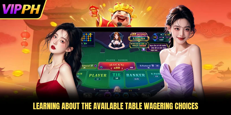 Learning about the available table wagering choices
