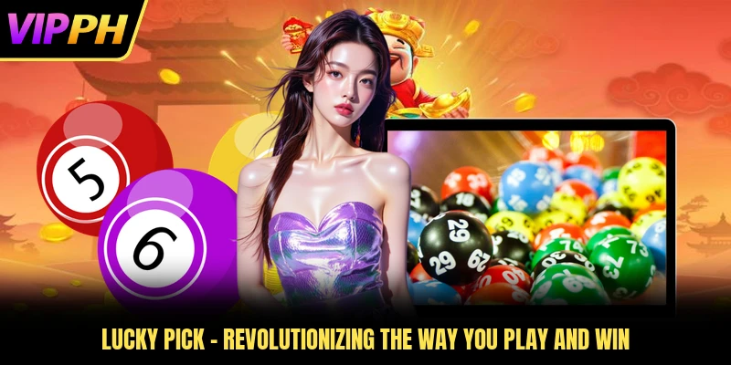 Lucky Pick - Revolutionizing The Way You Play And Win