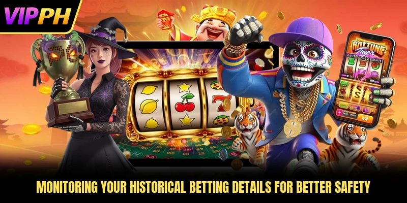 Monitoring your historical betting details for better safety