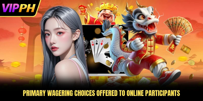 Primary wagering choices offered to online participants