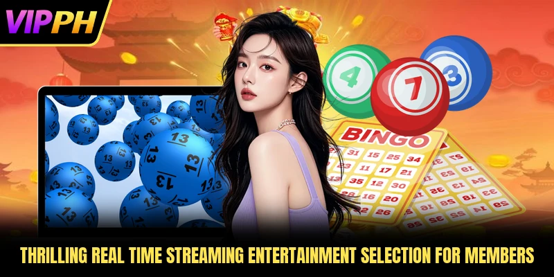Thrilling real time streaming entertainment selection for members