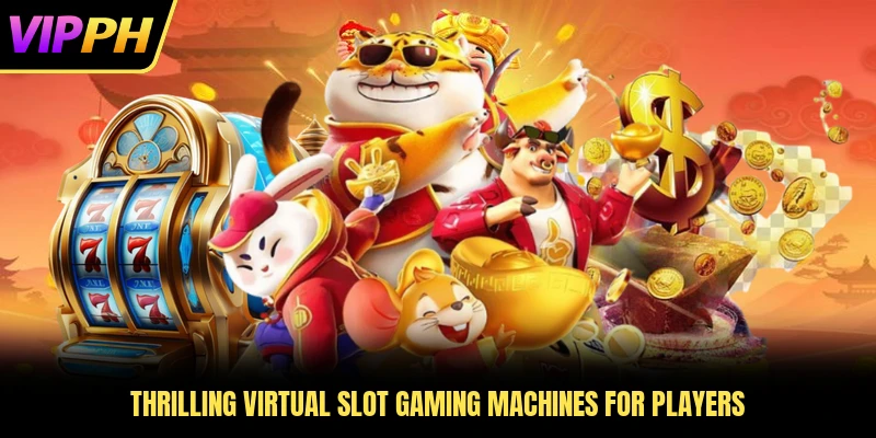 Thrilling virtual slot gaming machines for players