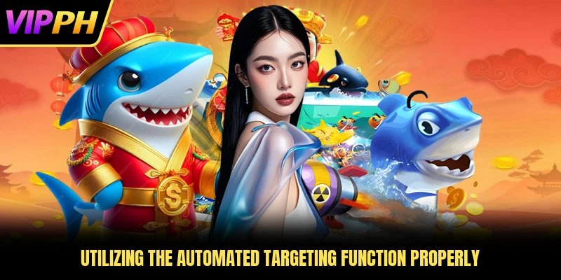 Utilizing the automated targeting function properly